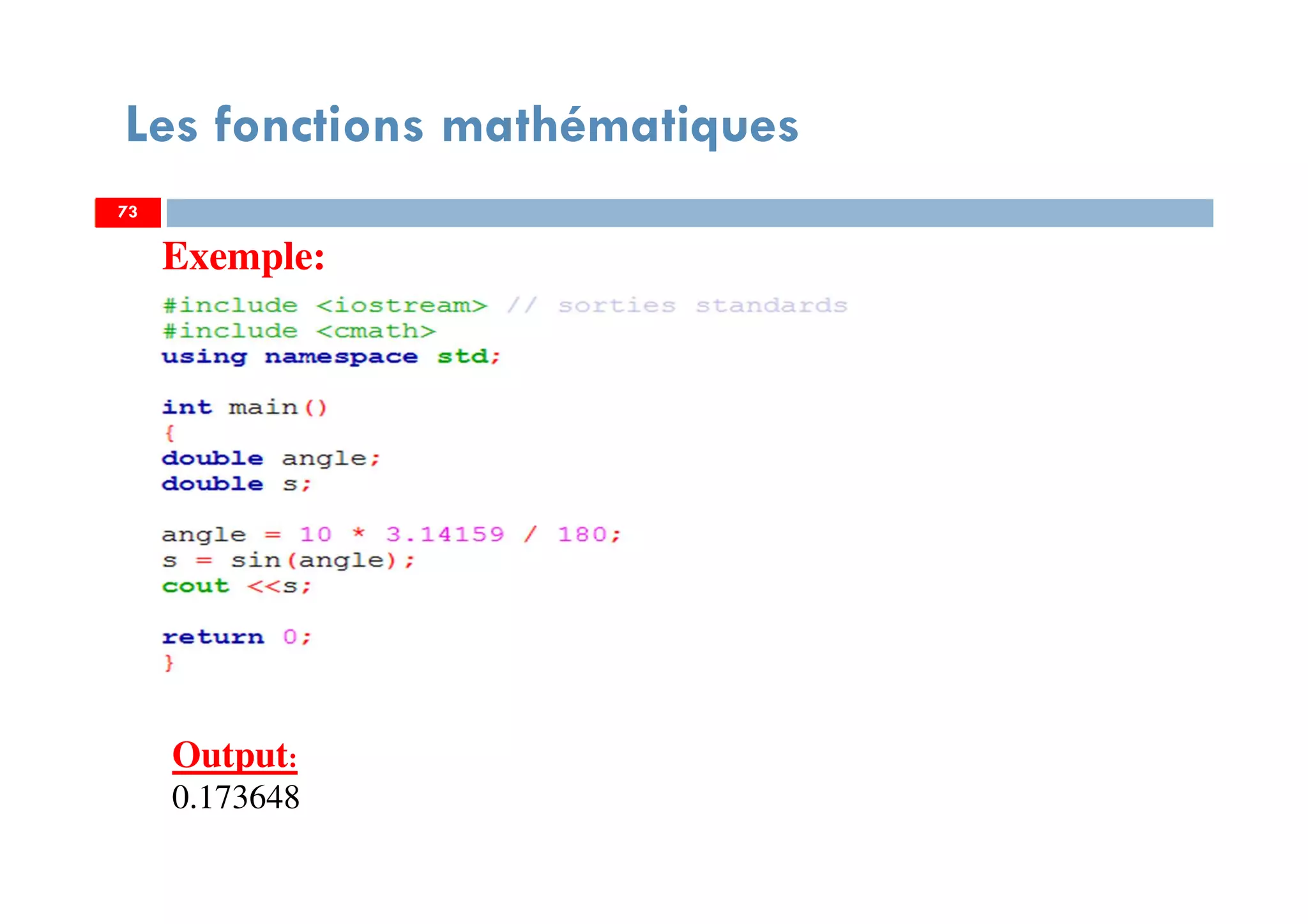 73
Les fonctions mathématiques
Exemple:
7373
Output:
0.173648
 