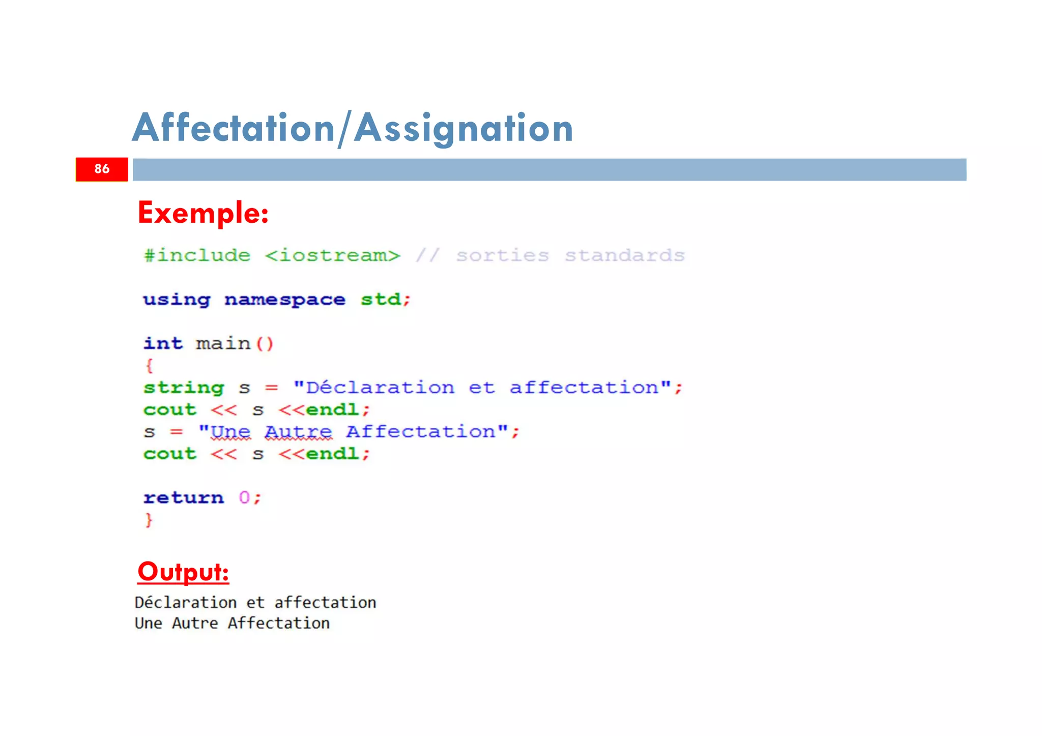 86
Affectation/Assignation
Exemple:
Output:
86
 