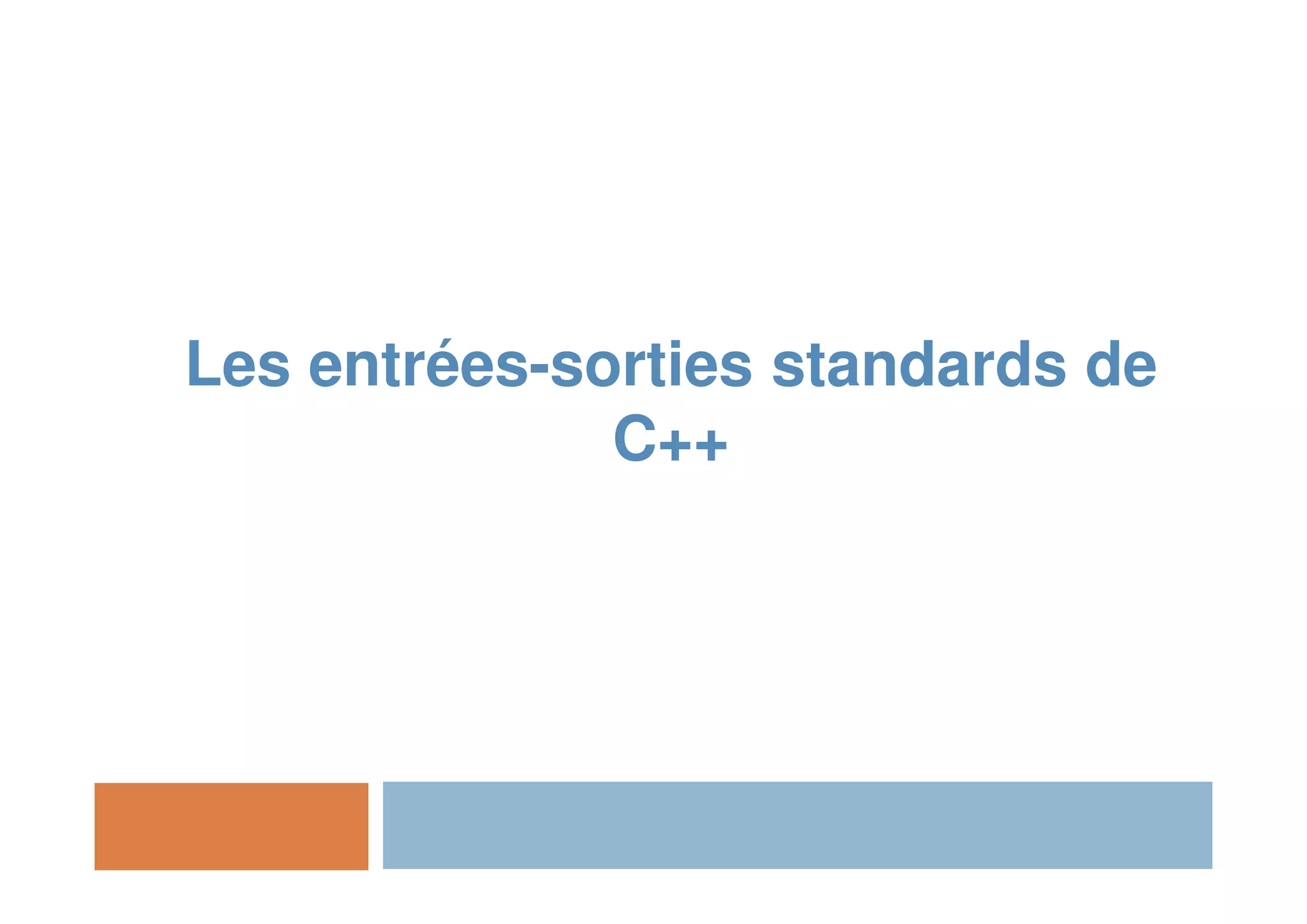 Les entrées-sorties standards de
C++
 