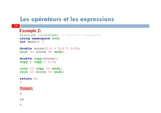 120
Les opérateurs et les expressions
120
Exemple 2:
Output:
7
3.5
7
 