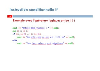 Instruction conditionnelle if
Exemple avec l'opérateur logique: or (ou ||)
136136
 