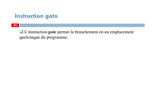 204
Instruction goto
L’instruction goto permet le branchement en un emplacement
quelconque du programme.
204204
 