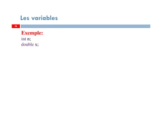 36
Les variables
Exemple:
int n;
double x;
36
 