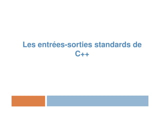 Les entrées-sorties standards de
C++
 