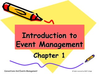 All rights reserved by IIMAT College
Introduction to
Event Management
Chapter 1
Conventions And Events Management
 