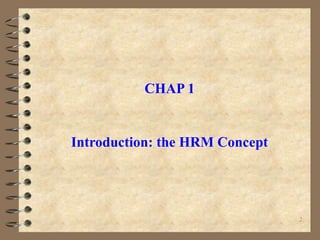 CHAP 1
Introduction: the HRM Concept
2
 