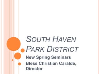 South Haven Park District New Spring Seminars Bless Christian Caralde, Director 