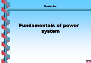1
Chapter One
Fundamentals of power
system
 