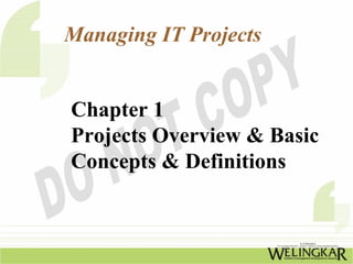 Managing IT Projects


Chapter 1
Projects Overview & Basic
Concepts & Definitions
 