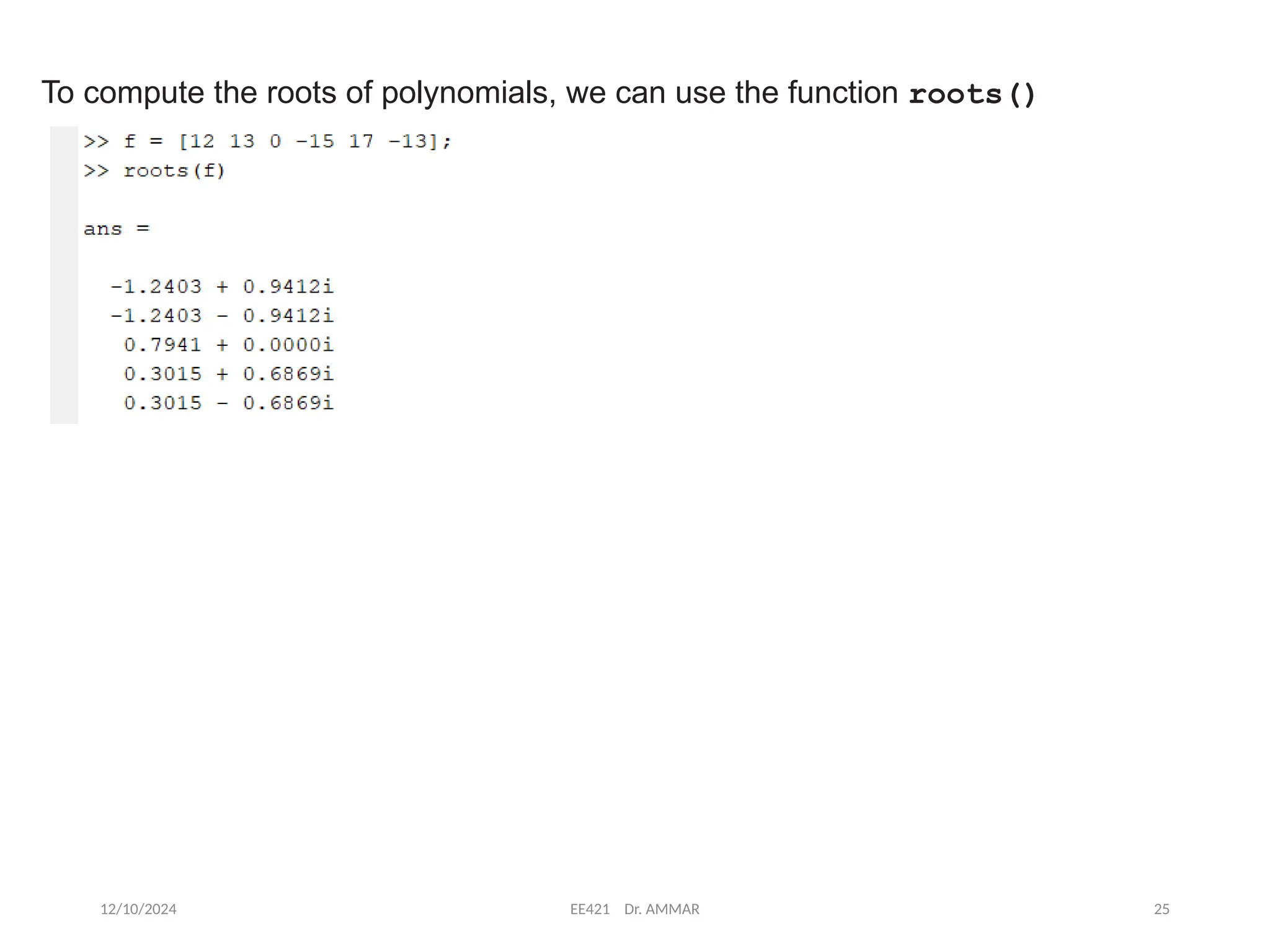 12/10/2024 EE421 Dr. AMMAR 25
To compute the roots of polynomials, we can use the function roots()
 