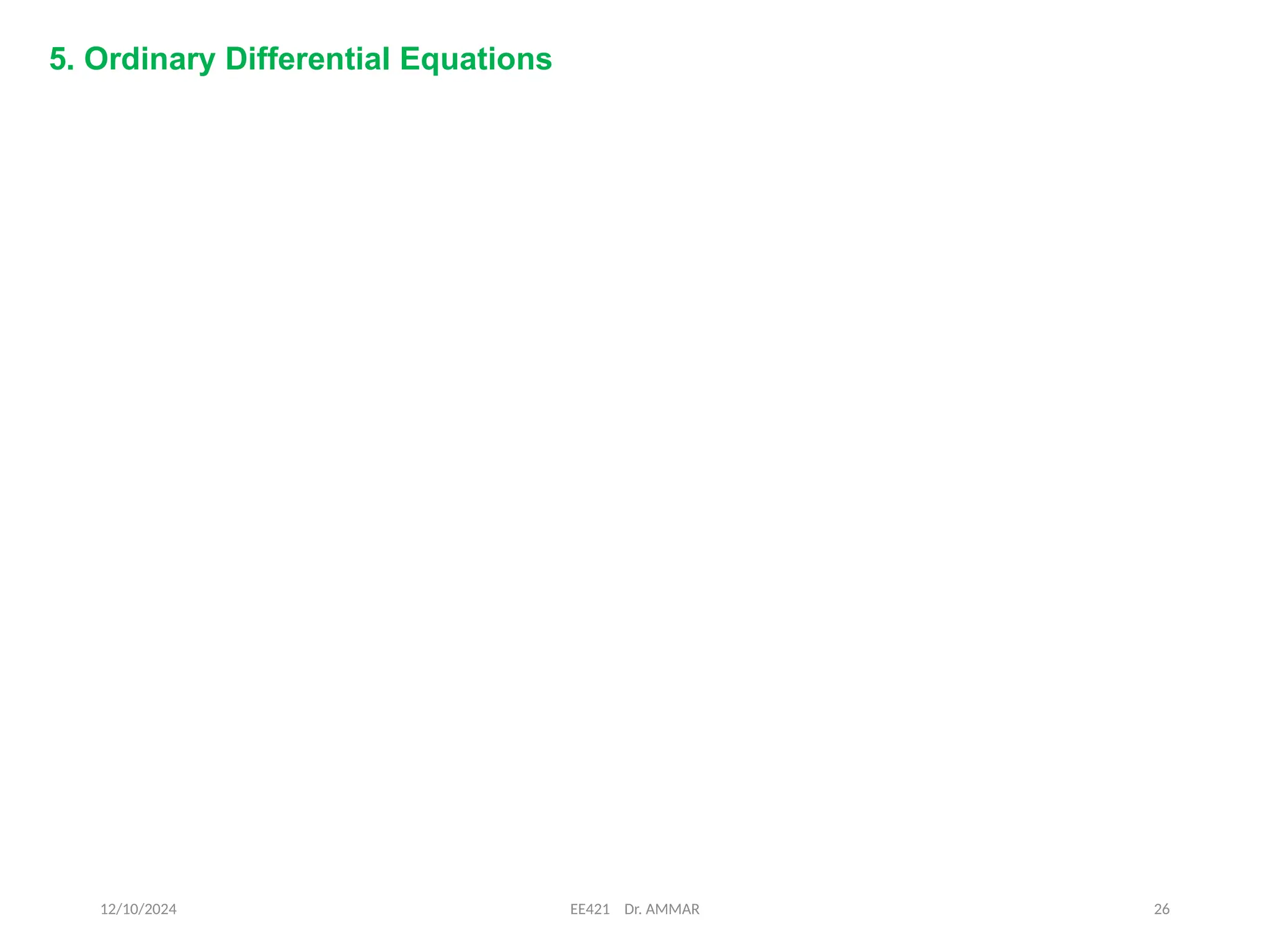 12/10/2024 EE421 Dr. AMMAR 26
5. Ordinary Differential Equations
 