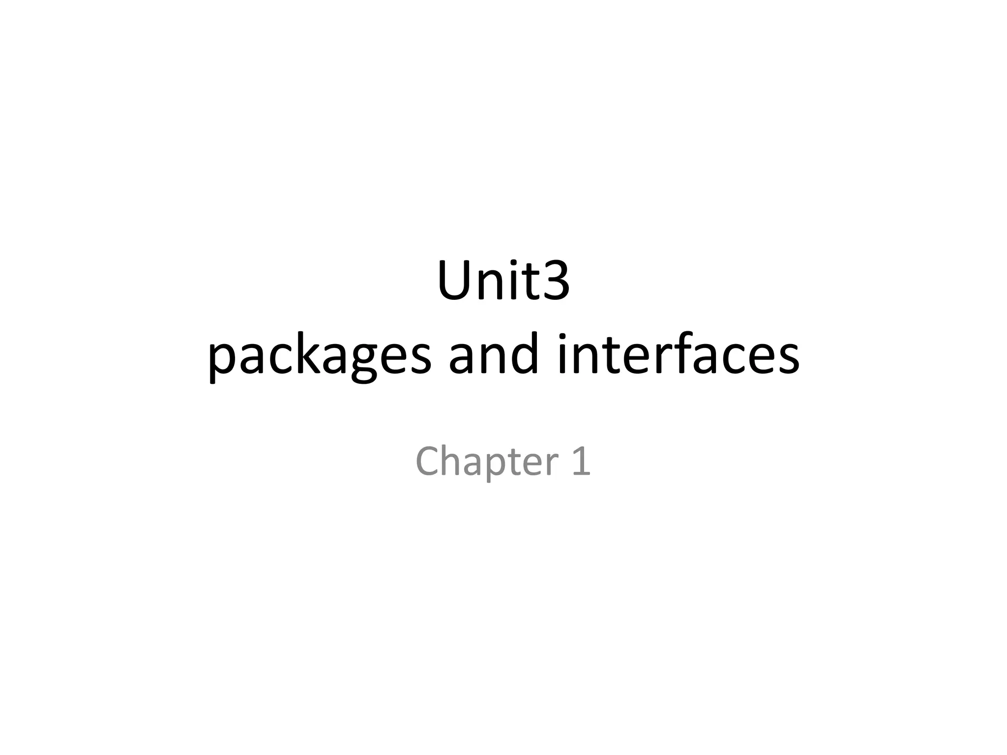 Unit3
packages and interfaces
Chapter 1
 
