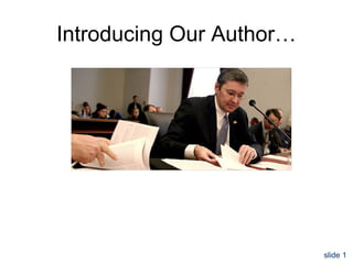 slide 1
Introducing Our Author…
 