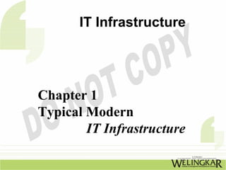 IT Infrastructure




Chapter 1
Typical Modern
        IT Infrastructure
 