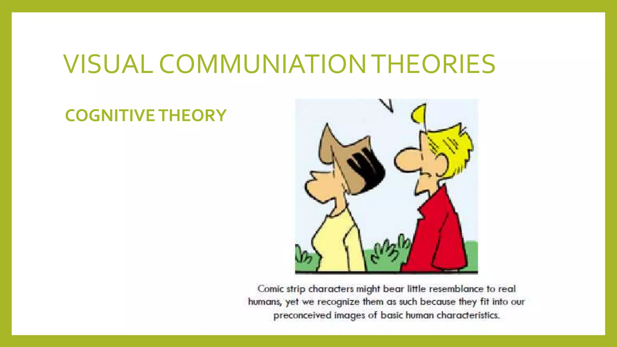 VISUAL COMMUNIATIONTHEORIES
COGNITIVETHEORY
 