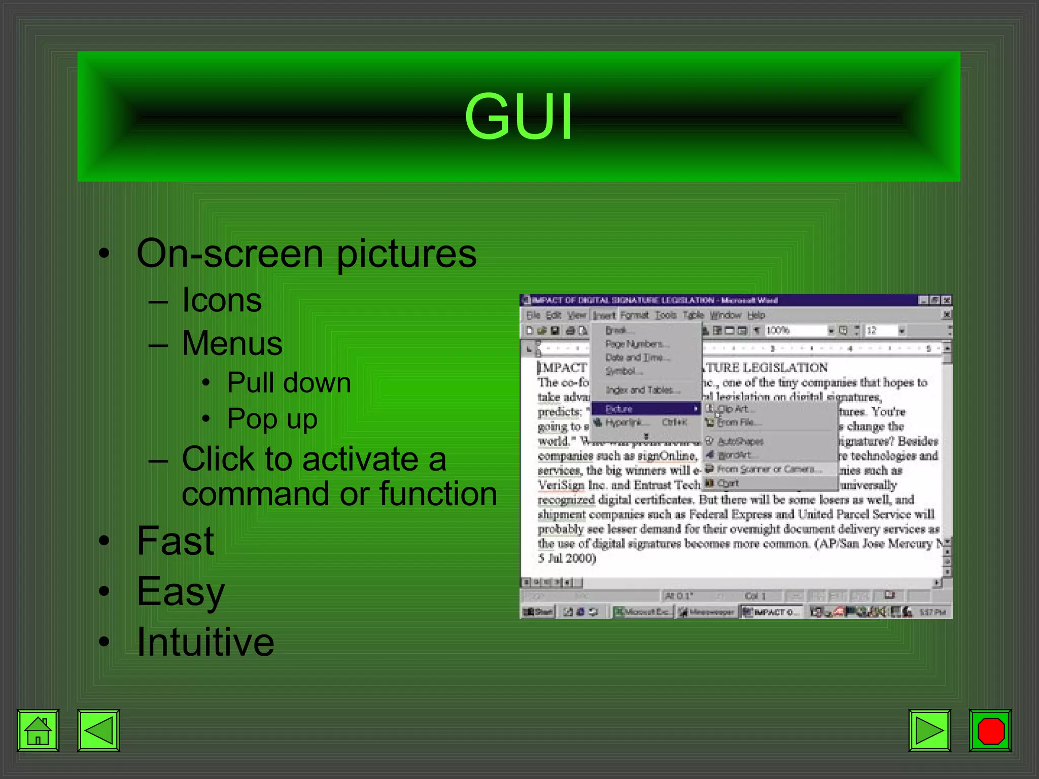 GUI On-screen pictures Icons Menus Pull down Pop up Click to activate a command or function Fast Easy Intuitive 