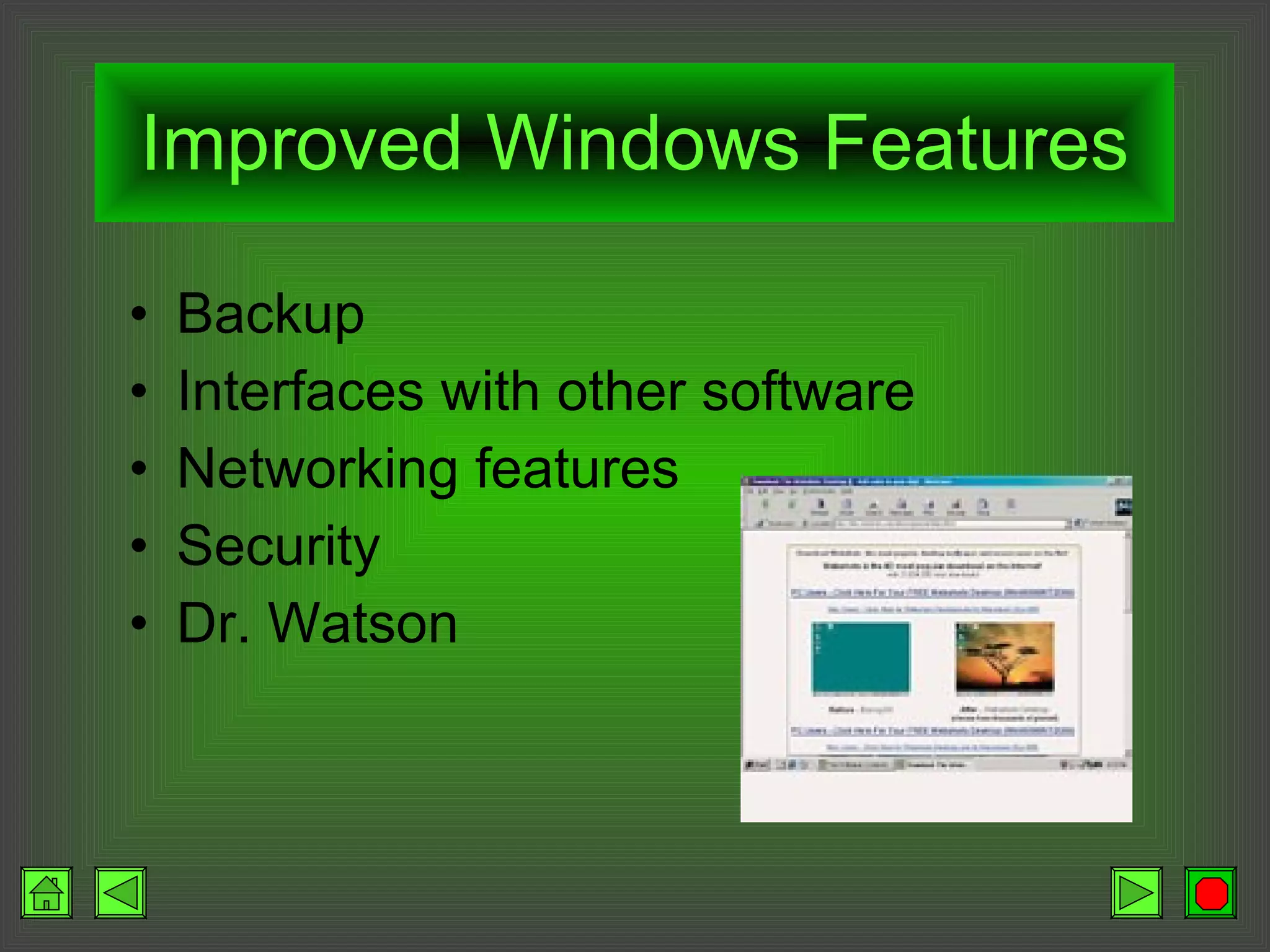 Improved Windows Features Backup Interfaces with other software Networking features Security Dr. Watson 