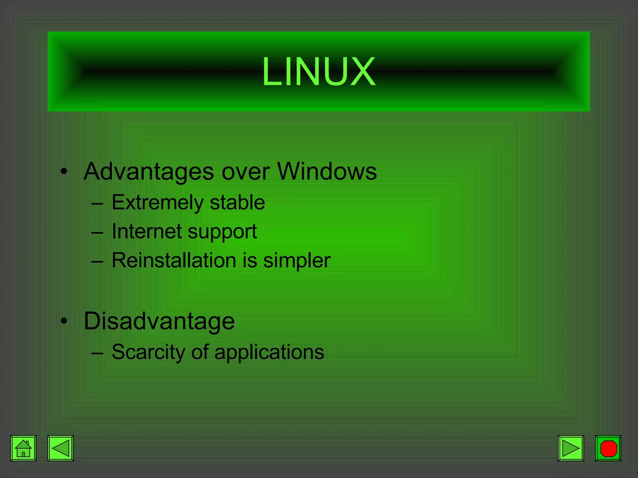 LINUX Advantages over Windows Extremely stable Internet support Reinstallation is simpler Disadvantage Scarcity of applications 