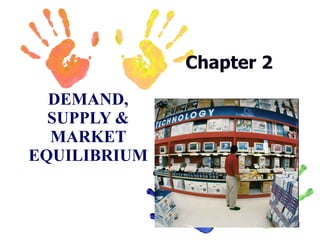 Chapter 2 DEMAND, SUPPLY & MARKET EQUILIBRIUM   