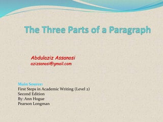 Abdulaziz Assanosi
azizsanosi@gmail.com
Main Source:
First Steps in Academic Writing (Level 2)
Second Edition
By: Ann Hogue
Pearson Longman
 