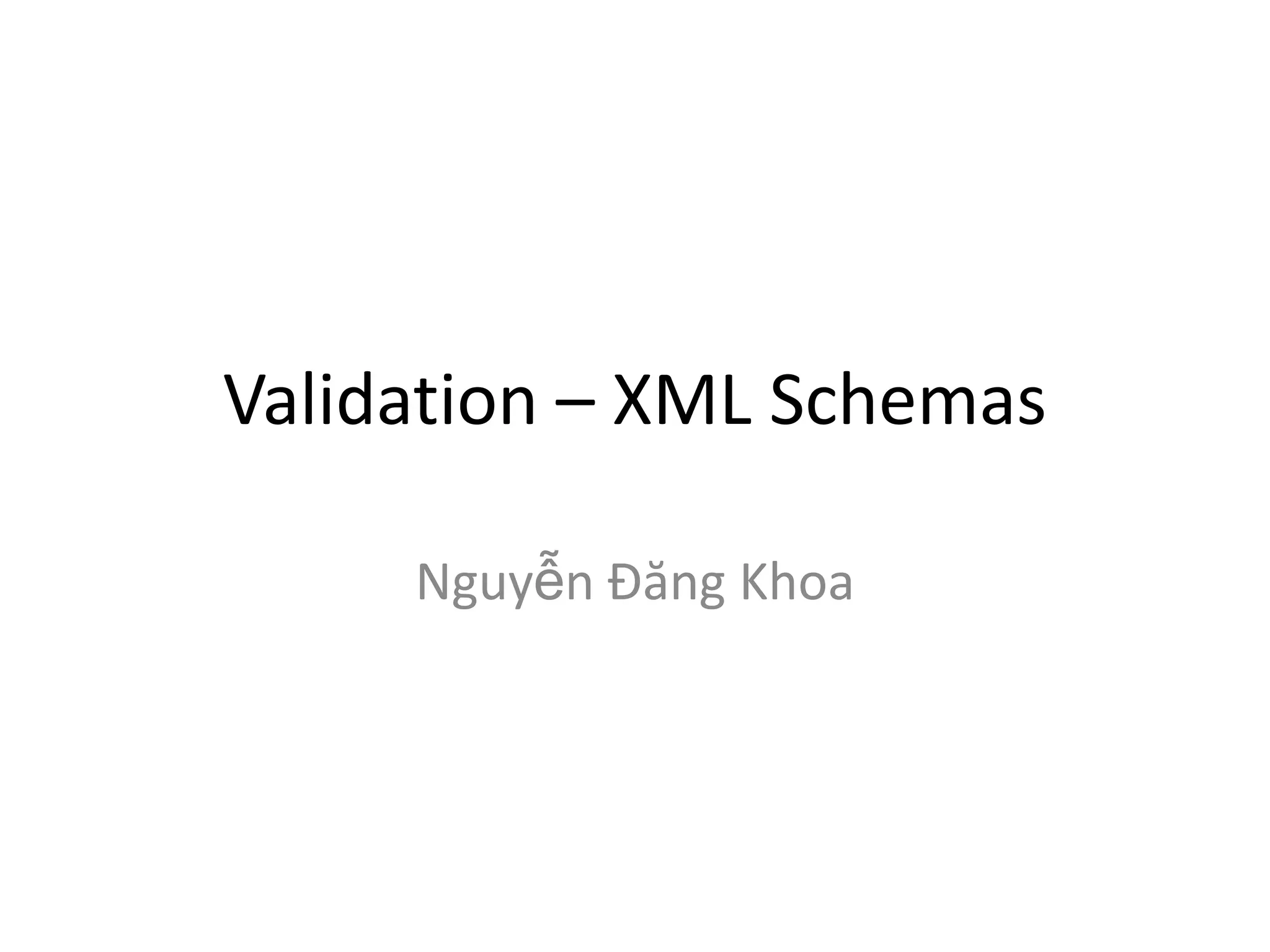 Validation – XML Schemas Nguyễn Đăng Khoa 