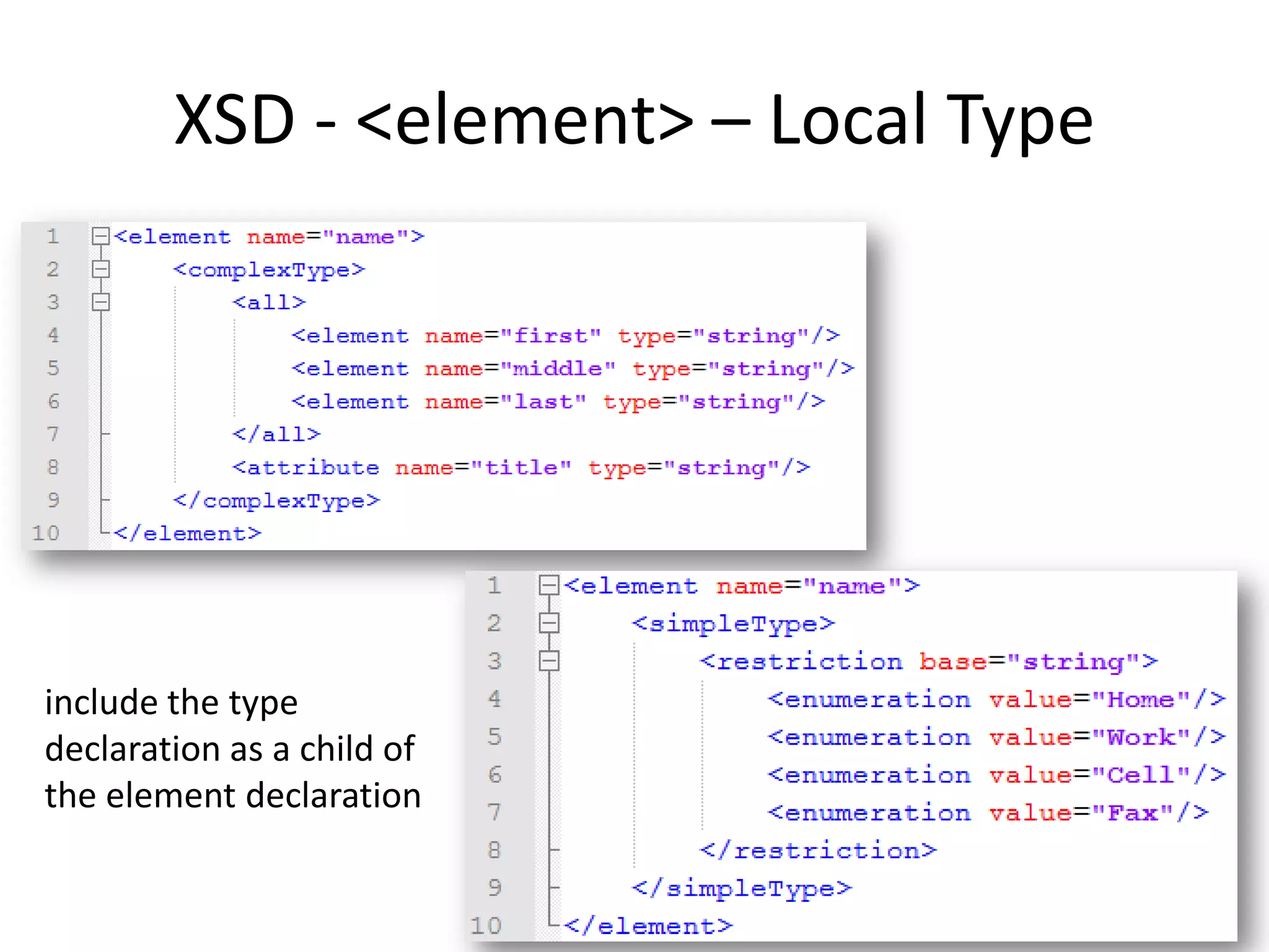 XSD - <element> – Local Type include the type declaration as a child of the element declaration 