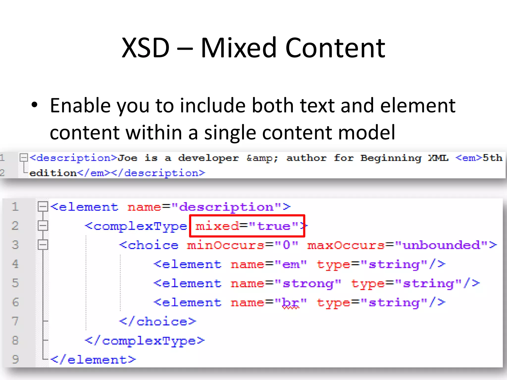 XSD – Mixed Content • Enable you to include both text and element content within a single content model 