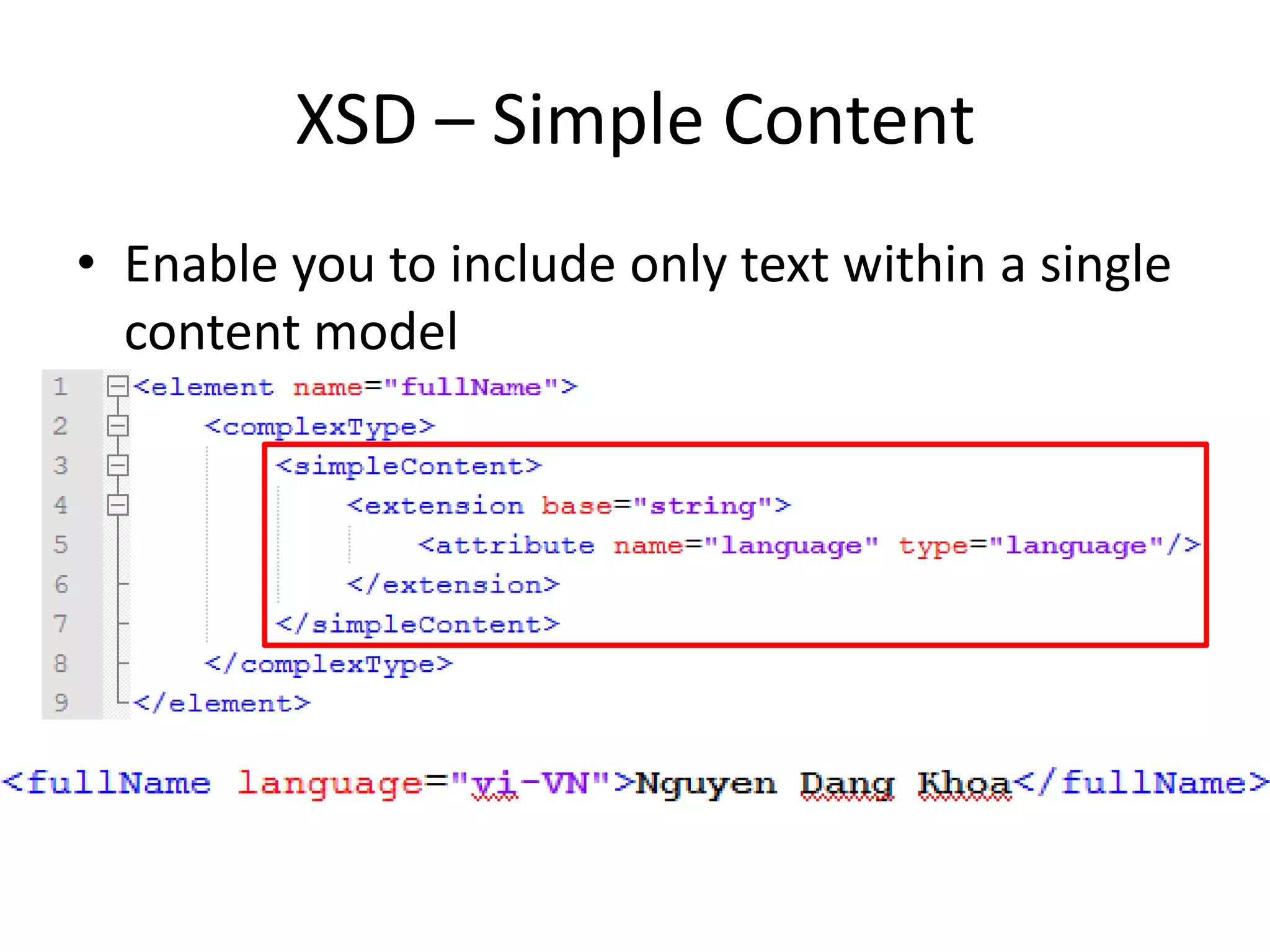 XSD – Simple Content • Enable you to include only text within a single content model 