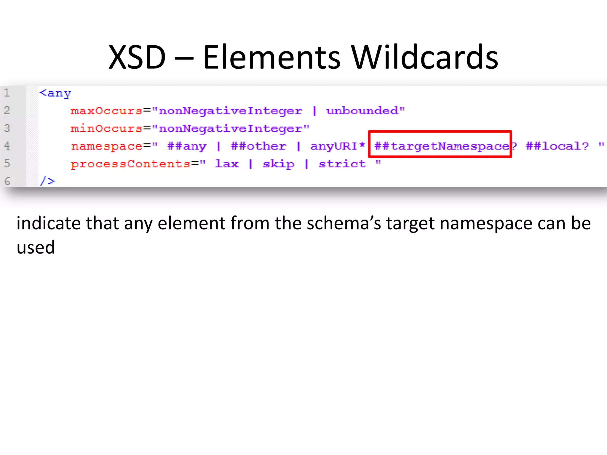 XSD – Elements Wildcards indicate that any element from the schema’s target namespace can be used 