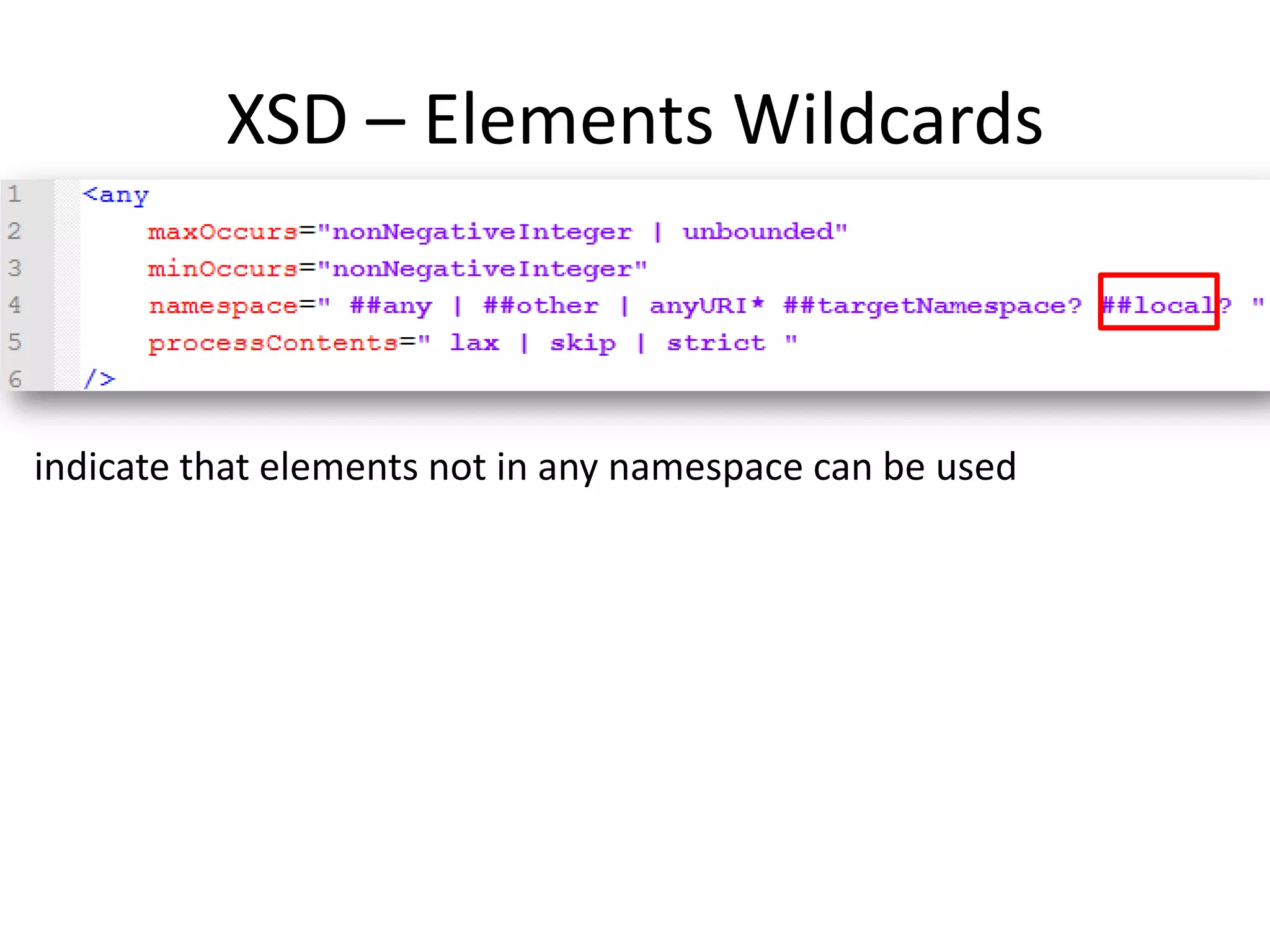 XSD – Elements Wildcards indicate that elements not in any namespace can be used 