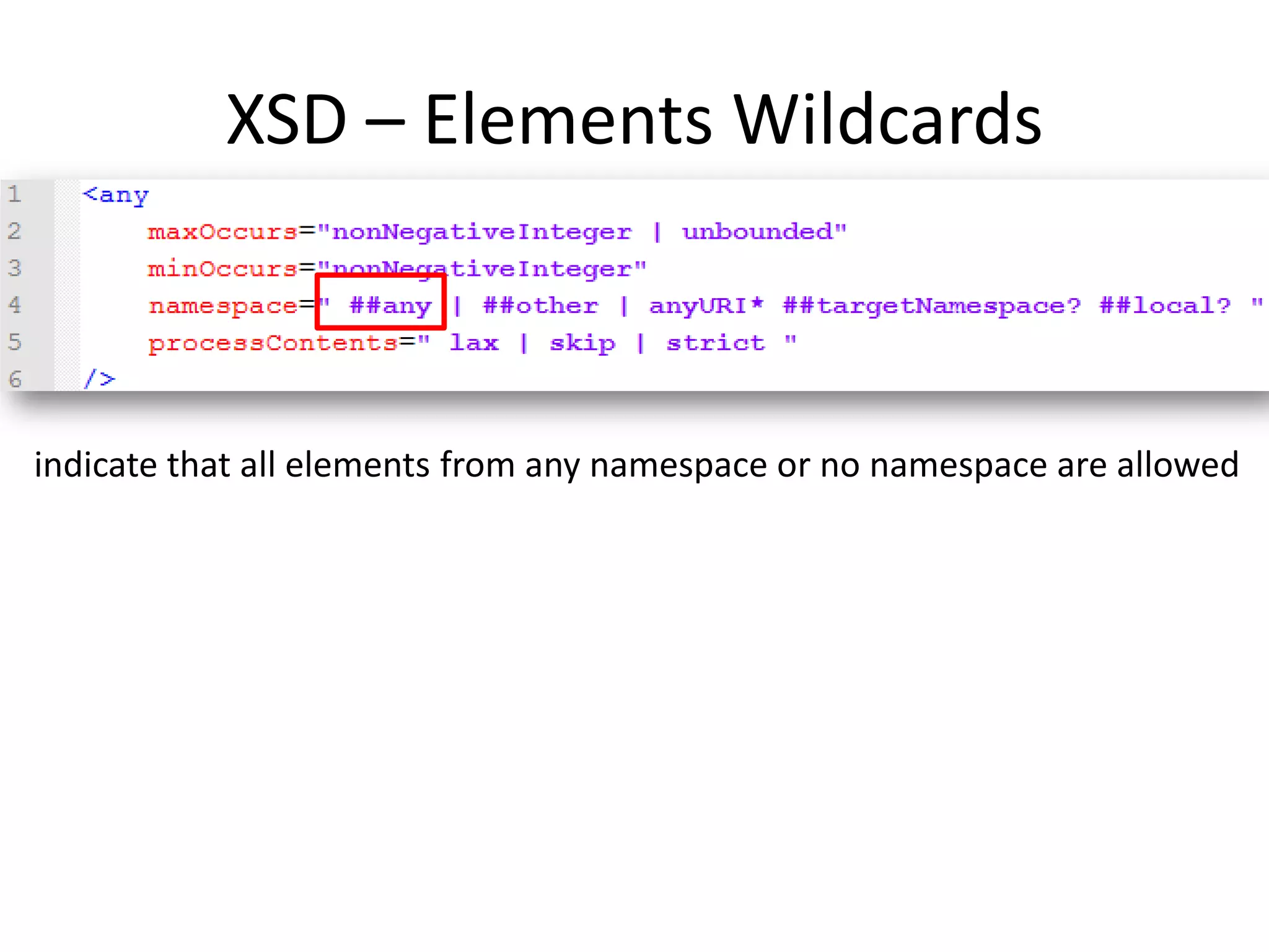 XSD – Elements Wildcards indicate that all elements from any namespace or no namespace are allowed 