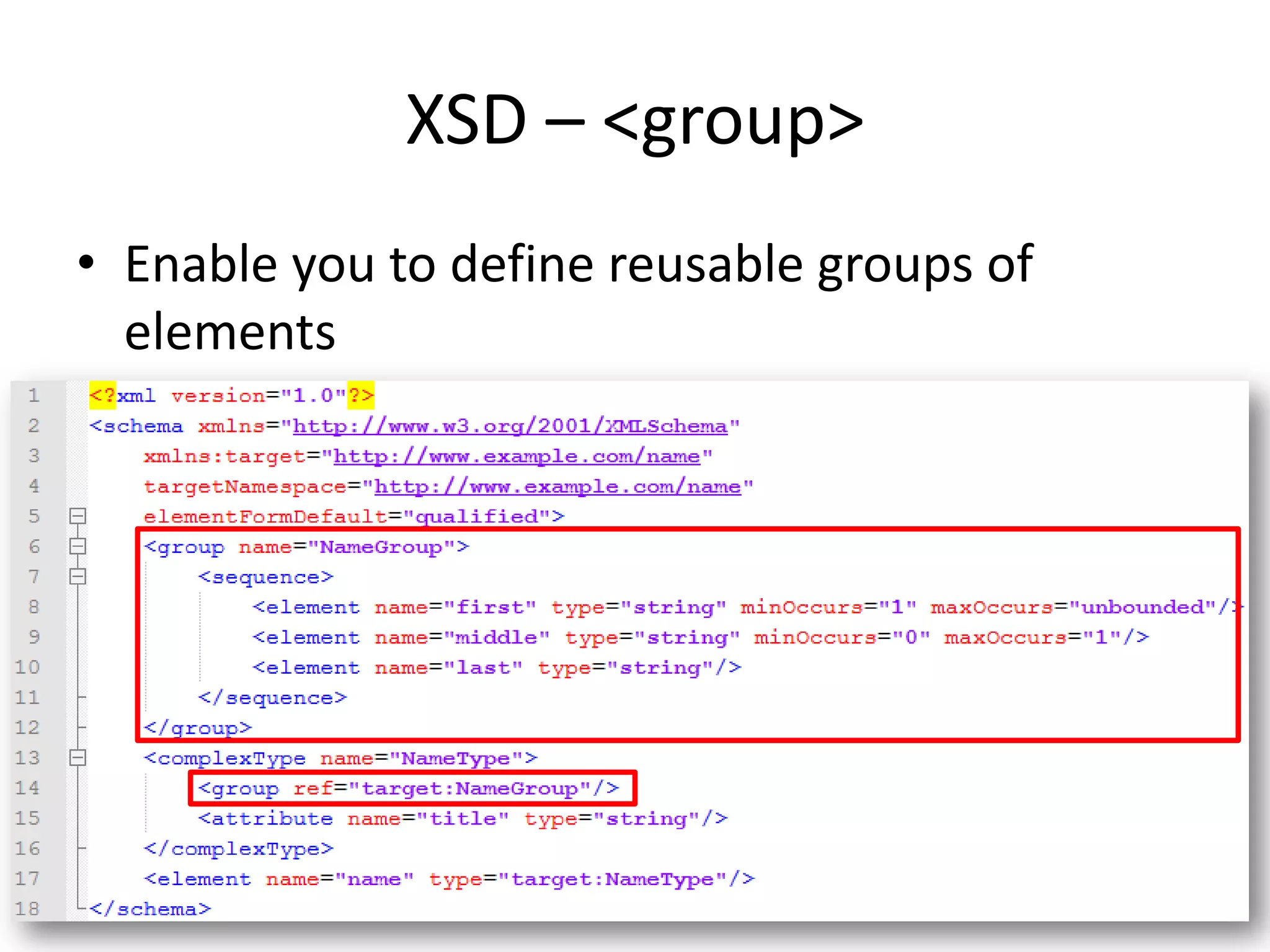 XSD – <group> • Enable you to define reusable groups of elements 