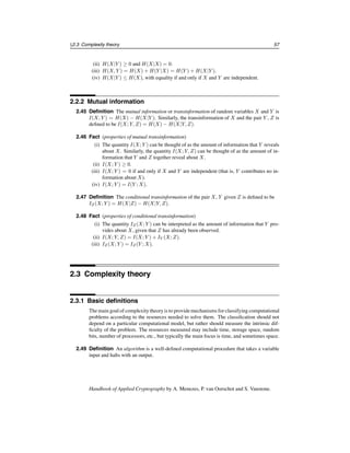 §2.1 Probability theory 55
13
7
5
3
12 4
1 9
6 8
11
2
10
Figure 2.1: A functional graph (see Example 2.33).
(ii) The expected number of points which are on the cycles is

πn/2.
(iii) The expected number of terminal points (points which have no preimages) is n/e.
(iv) The expected number of k-th iterate image points (x is a k-th iterate image point if
x = f(f(· · · f
  
k times
(y) · · · )) for some y) is (1 − τk)n, where the τk satisfy the recurrence
τ0 = 0, τk+1 = e−1+τk
for k ≥ 0.
2.35 Definition Let f be a random function from {1, 2, . . . , n} to {1, 2, . . . , n} and let u ∈
{1, 2, . . . , n}. Consider the sequence of points u0, u1, u2, . . . defined by u0 = u, ui =
f(ui−1) for i ≥ 1. In terms of the functional graph of f, this sequence describes a path that
connects to a cycle.
(i) The number of edges in the path is called the tail length of u, denoted λ(u).
(ii) The number of edges in the cycle is called the cycle length of u, denoted μ(u).
(iii) The rho-length of u is the quantity ρ(u) = λ(u) + μ(u).
(iv) The tree size of u is the number of edges in the maximal tree rooted on a cycle in the
component that contains u.
(v) The component size of u is the number of edges in the component that contains u.
(vi) The predecessors size of u is the number of iterated preimages of u.
2.36 Example The functional graph in Figure 2.1 has 2 components and 4 terminal points. The
point u = 3 has parameters λ(u) = 1, μ(u) = 4, ρ(u) = 5. The tree, component, and
predecessors sizes of u = 3 are 4, 9, and 3, respectively. 
2.37 Fact As n tends to infinity, the following are the expectations of some parameters associ-
ated with a random point in {1, 2, . . . , n} and a random function from Fn: (i) tail length:

πn/8 (ii) cycle length:

πn/8 (iii) rho-length:

πn/2 (iv) tree size: n/3 (v) compo-
nent size: 2n/3 (vi) predecessors size:

πn/8.
2.38 Fact As n tends to infinity, the expectations of the maximum tail, cycle, and rho lengths in
a random function from Fn are c1
√
n, c2
√
n, and c3
√
n, respectively, where c1 ≈ 0.78248,
c2 ≈ 1.73746, and c3 ≈ 2.4149.
Facts 2.37 and 2.38 indicate that in the functional graph of a random function, most
points are grouped together in one giant component, and there is a small number of large
trees. Also, almost unavoidably, a cycle of length about
√
n arises after following a path of
length
√
n edges.
Handbook of Applied Cryptography by A. Menezes, P. van Oorschot and S. Vanstone.
 