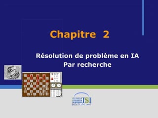 Chapitre 2
Résolution de problème en IA
Par recherche
 