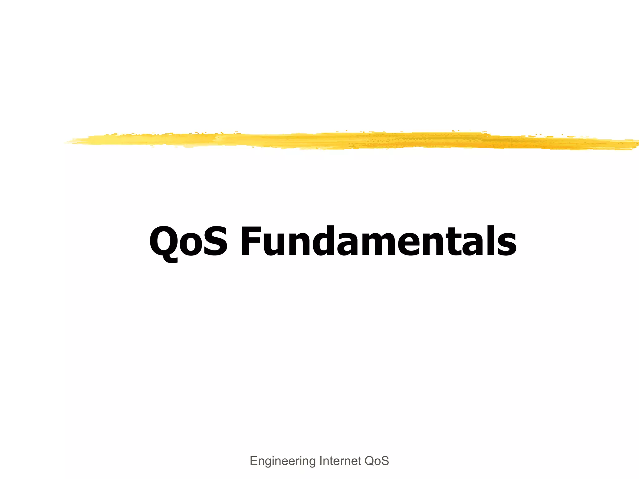 Engineering Internet QoS
QoS Fundamentals
 