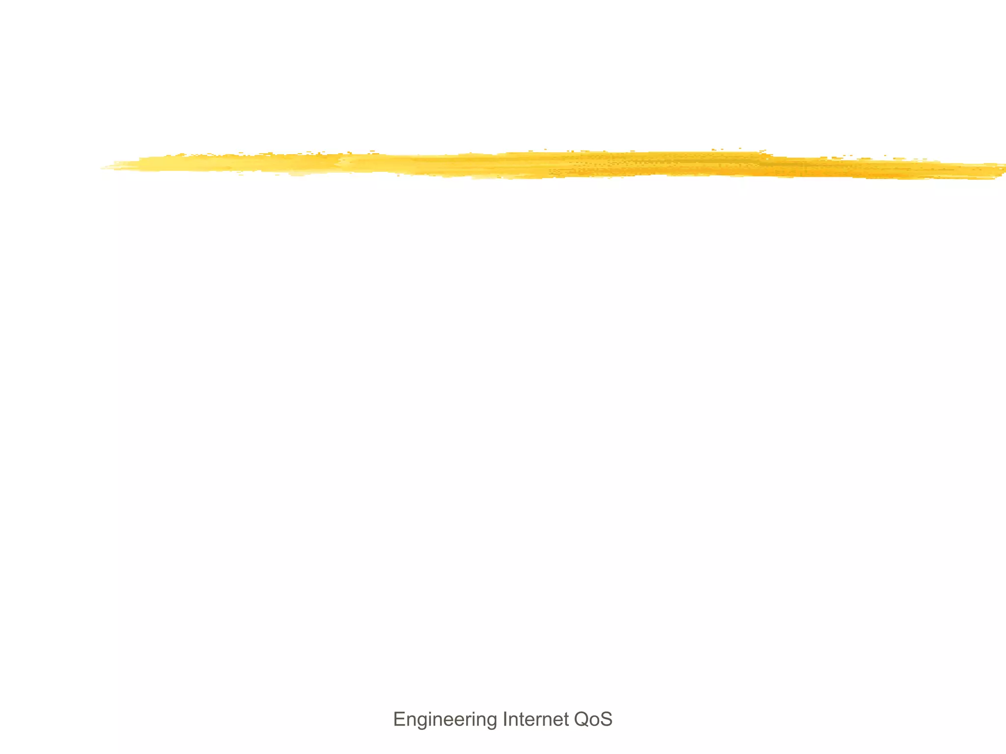 Engineering Internet QoS
 