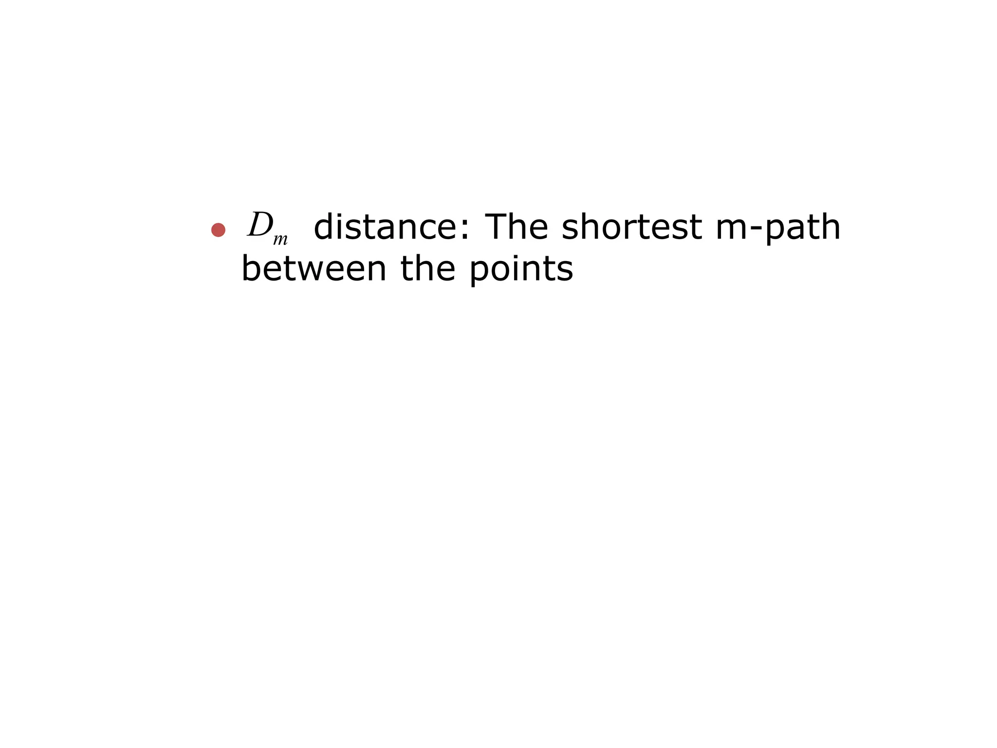 m D  distance: The shortest m-path between the points 