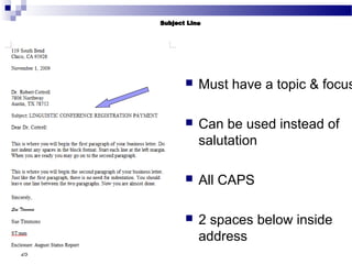 25
 Must have a topic & focus
 Can be used instead of
salutation
 All CAPS
 2 spaces below inside
address
 