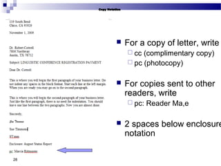 28
 For a copy of letter, write
 cc (complimentary copy)
 pc (photocopy)
 For copies sent to other
readers, write
 pc: Reader Ma,e
 2 spaces below enclosure
notation
 