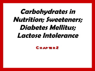 Carbohydrates in Nutrition; Sweeteners; Diabetes Mellitus; Lactose Intolerance Chapter 2 