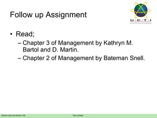 Follow up Assignment Read; Chapter 3 of Management by Kathryn M. Bartol and D. Martin. Chapter 2 of Management by Bateman Snell. 