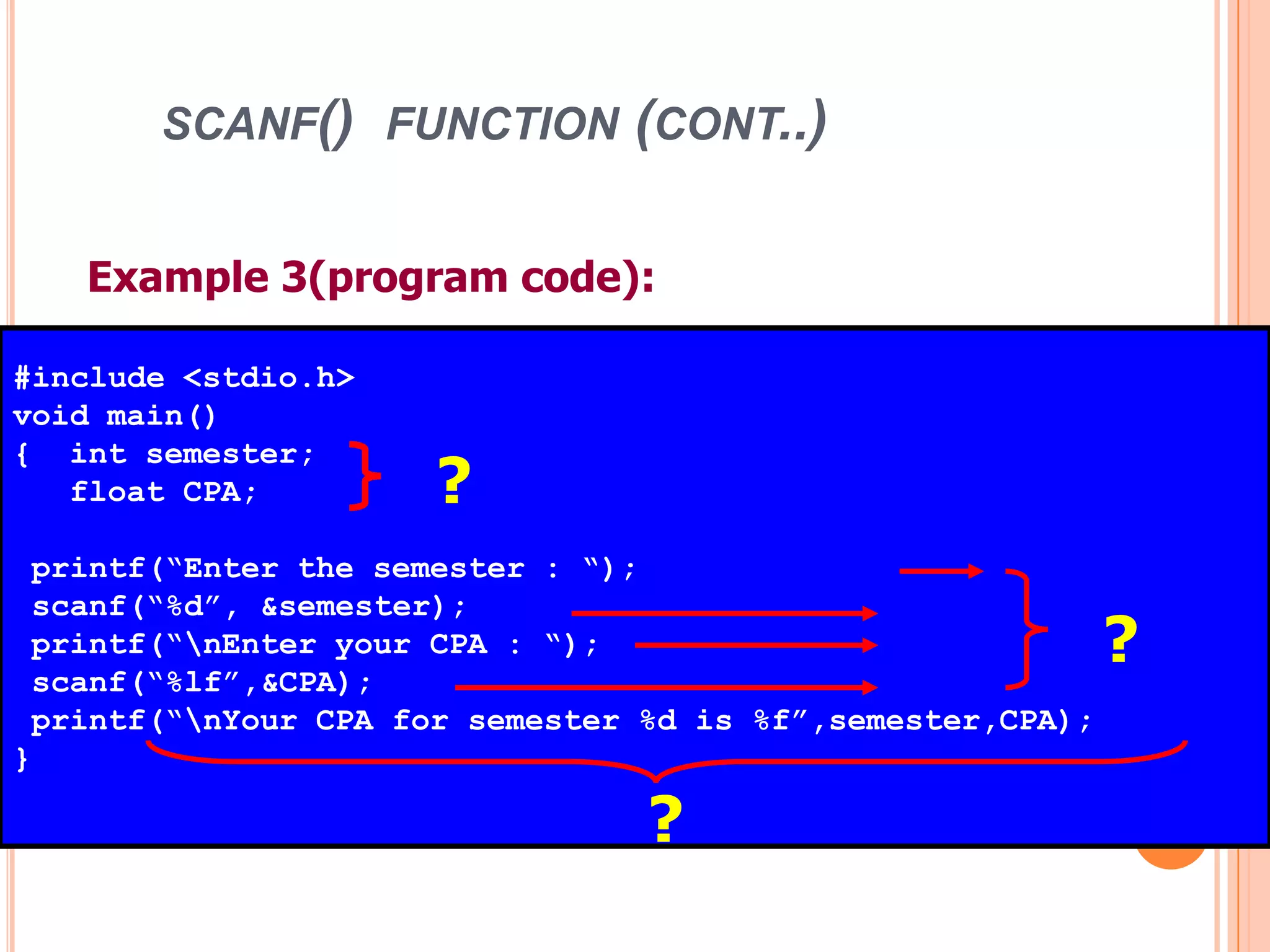 scanf() function (cont..)19Example 3(program code):#include <stdio.h>void main(){ int semester;float CPA;printf(“Enter the semester : “);scanf(“%d”, &semester);printf(“\nEnter your CPA : “);scanf(“%lf”,&CPA);printf(“\nYour CPA for semester %d is %f”,semester,CPA);}???Hazalila Kamaludin, Faculty of Information Technology and Multimedia, 2008/2009