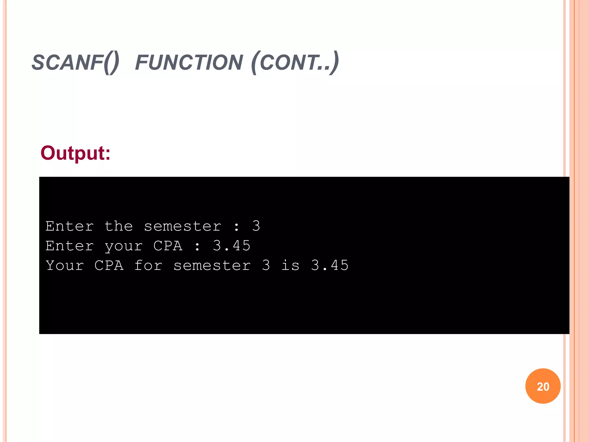 scanf() function (cont..)20Output:Enter the semester : 3Enter your CPA : 3.45Your CPA for semester 3 is 3.45