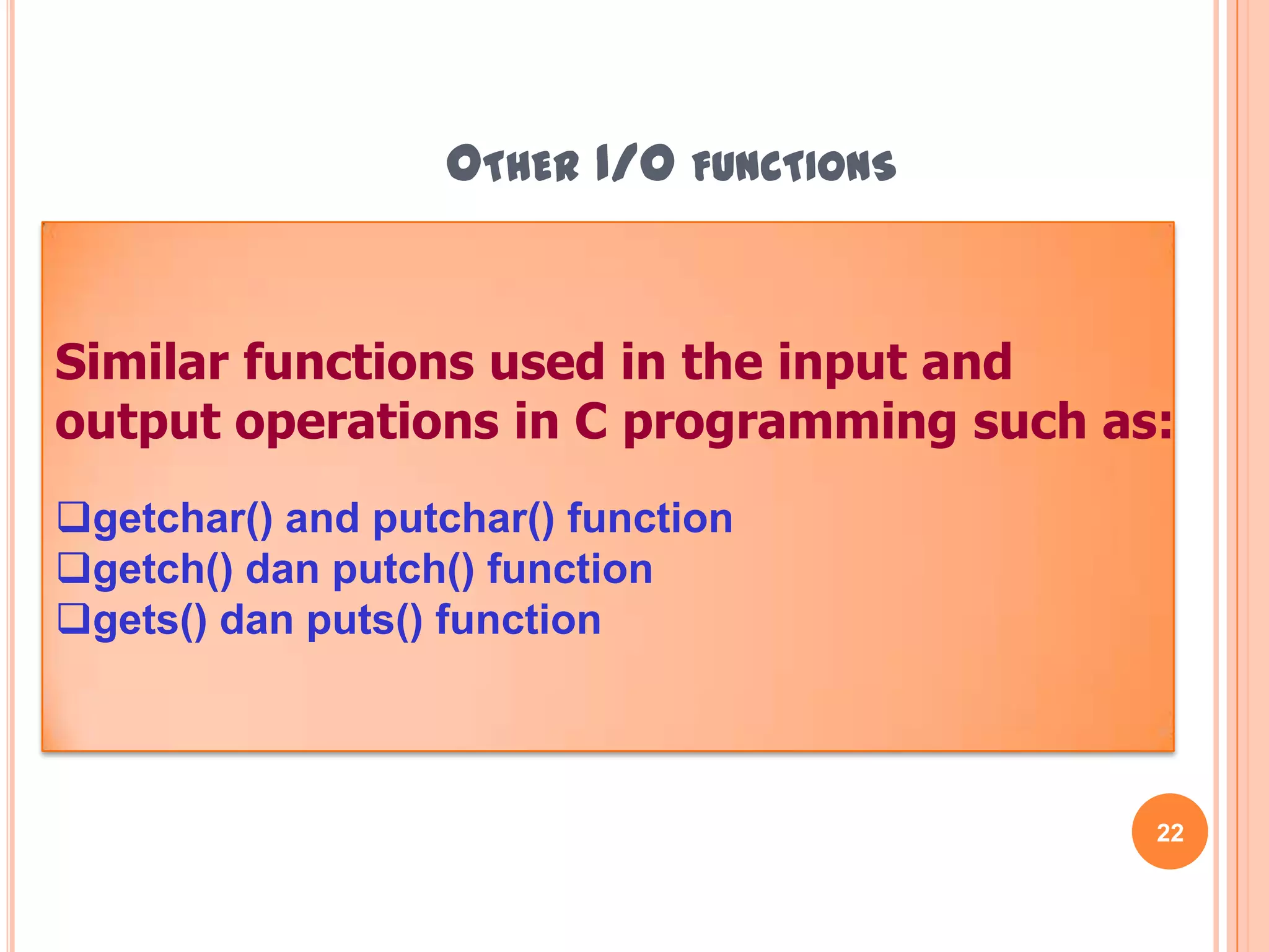Other I/O functions22Similar functions used in the input and output operations in C programming such as:getchar() and putchar() function