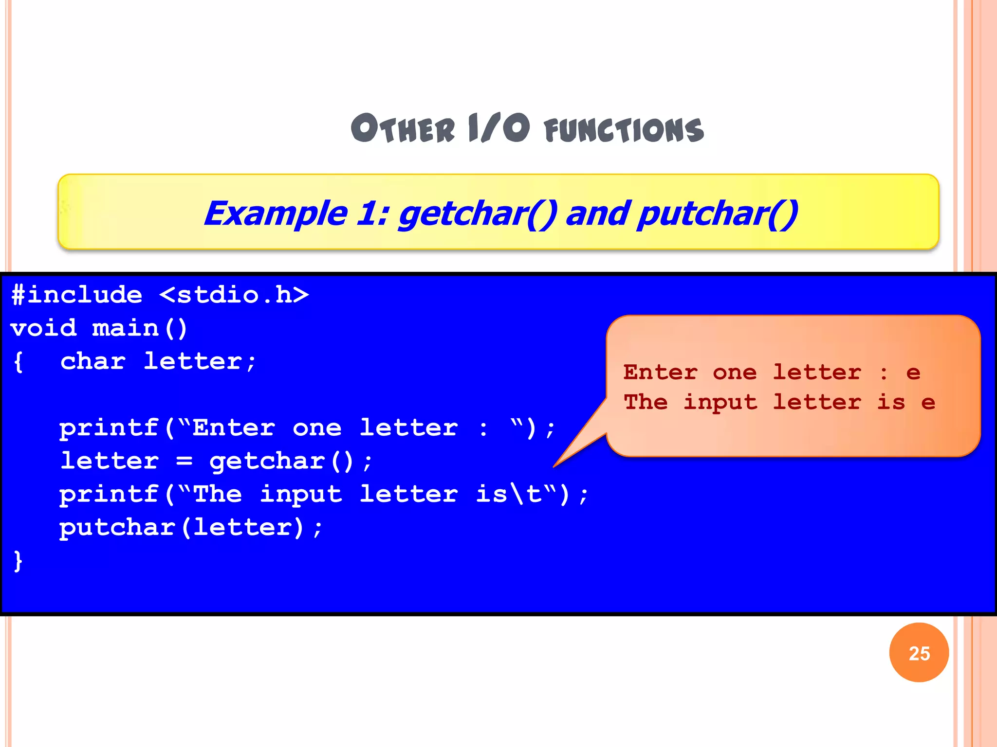 Other I/O functions24To display output in a single character valueputchar()functionputchar(variable);formatprintf(“The input letter is ”);putchar(letter);example usageHazalila Kamaludin, Faculty of Information Technology and Multimedia, 2008/2009