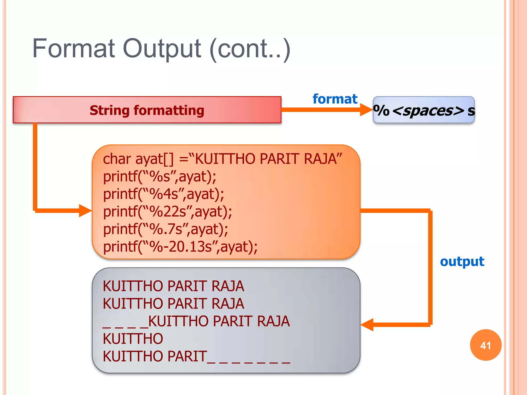 Output formatting38formatFloating number formatting%spacefoutputexampleprintf(“%10f”,57.78);_57.780000exampleoutputprintf(“%15f”,57.78);_ _ _ _ _ _57.780000exampleoutputprintf(“%-10f”,57.78);57.780000_outputexampleprintf(“%15f”,57.78);57.780000_ _ _ _ _ _