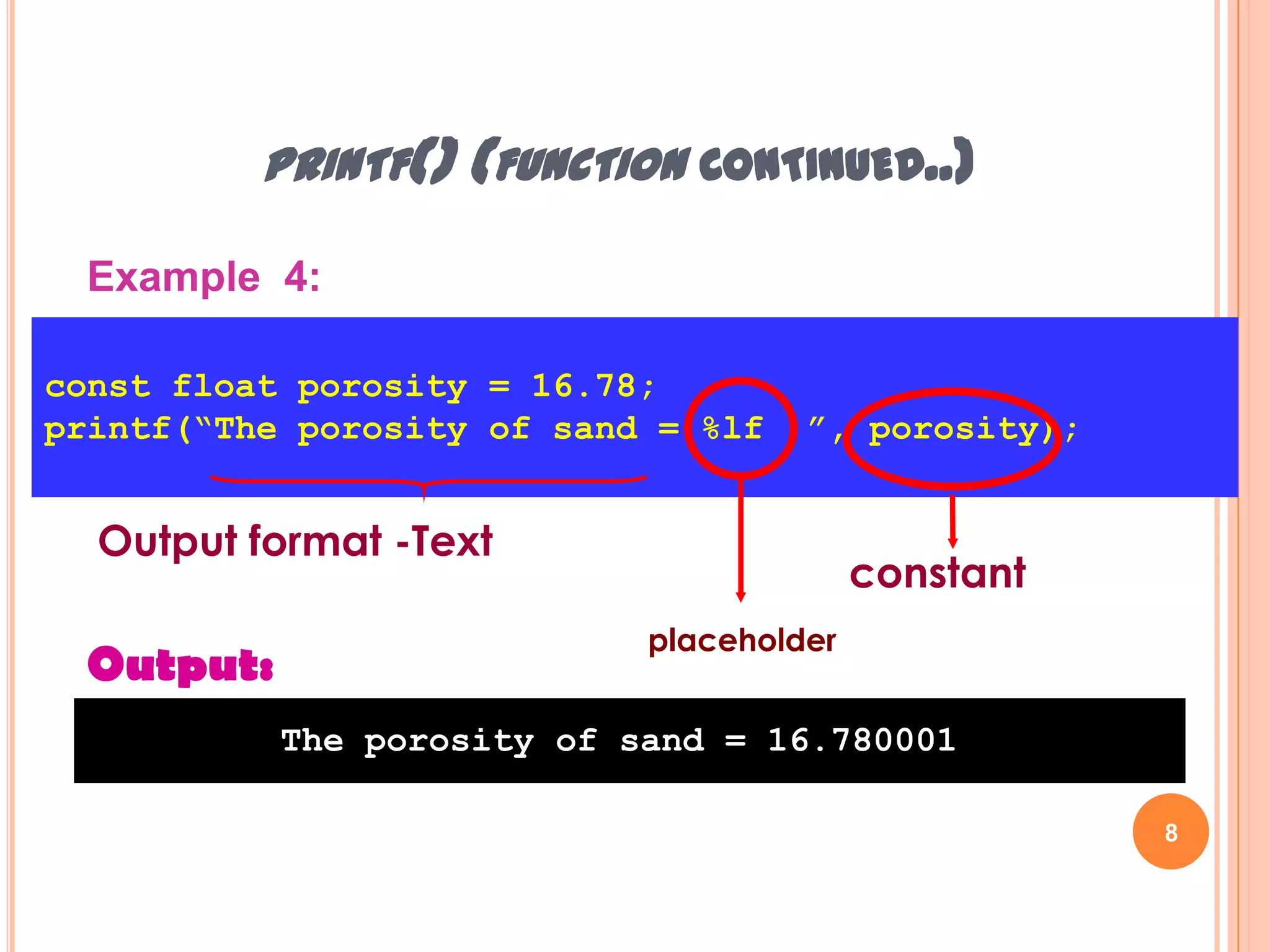 printf() (function continued..)8Example 4:const float porosity = 16.78;printf(“The porosity of sand = %lf ”, porosity); Output format -TextconstantplaceholderOutput:The porosity of sand = 16.780001 Hazalila Kamaludin, Faculty of Information Technology and Multimedia, 2008/2009
