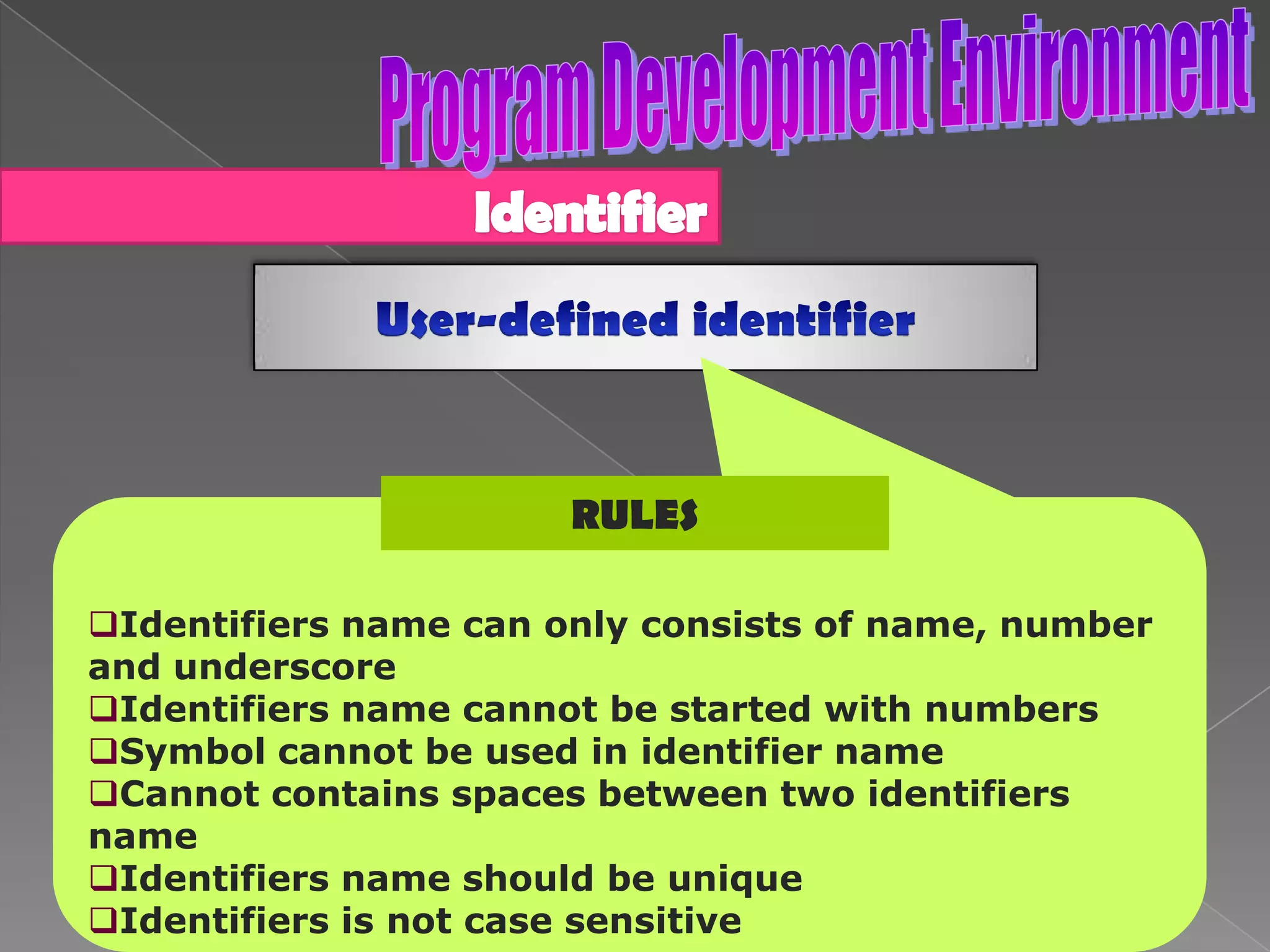 Use { to start the program code and } to end the	program code.Format : main function { //identifiers //C statements }