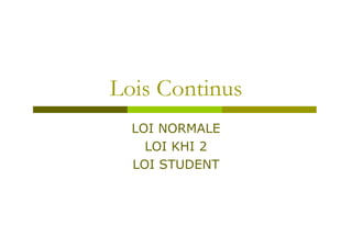 Lois Continus
LOI NORMALE
LOI KHI 2
LOI STUDENT
 