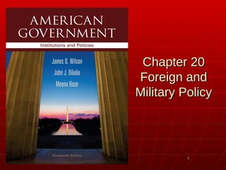 11
Chapter 20Chapter 20
Foreign andForeign and
Military PolicyMilitary Policy
 